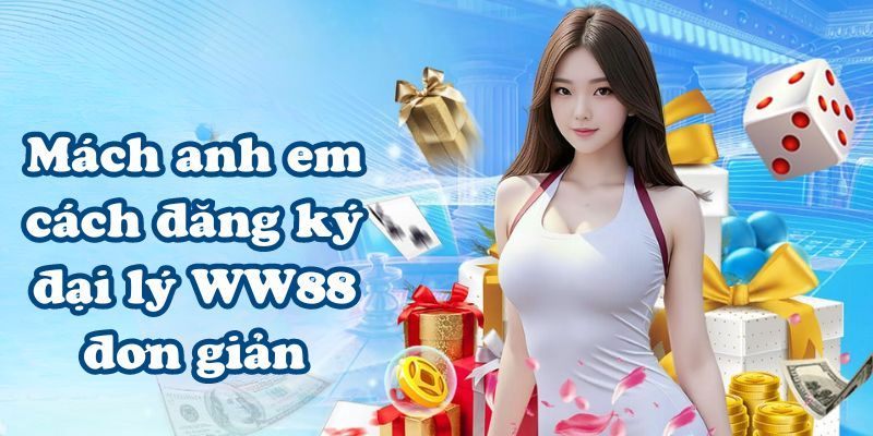 Thao tác đăng ký chương trình đại lý WW88 cực kỳ đơn giản