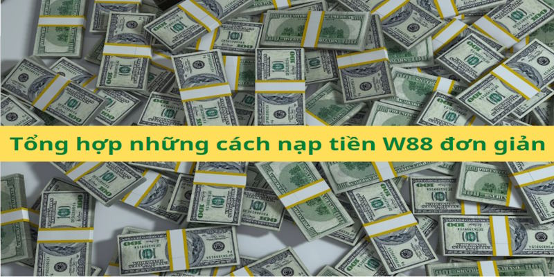 Hướng dẫn nạp tiền WW88 với 3 cách chính