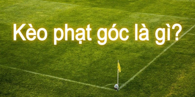 Khái niệm kèo phạt góc