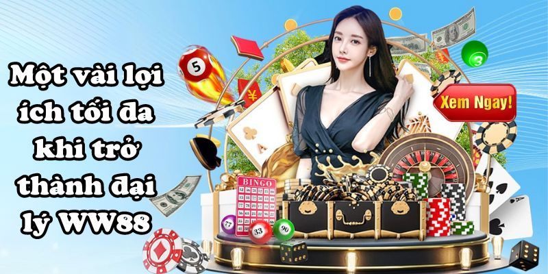 Nhận được nhiều lợi ích khi trở thành đại lý WW88